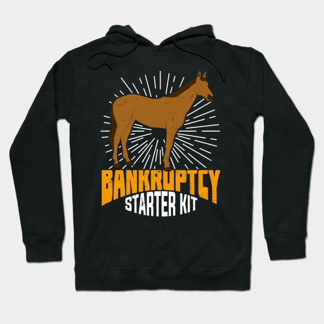 Bankruptcy Starter Kit Funny Horse Owner Gift Hoodie by Dolde08